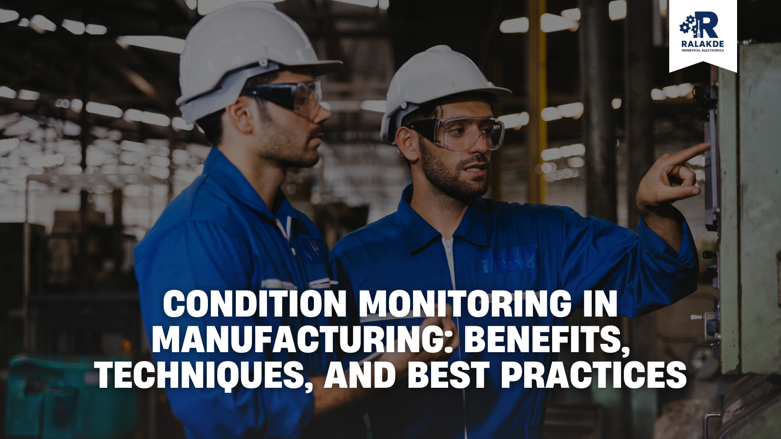 Condition Monitoring in Manufacturing: Benefits, Techniques, and Best Practices