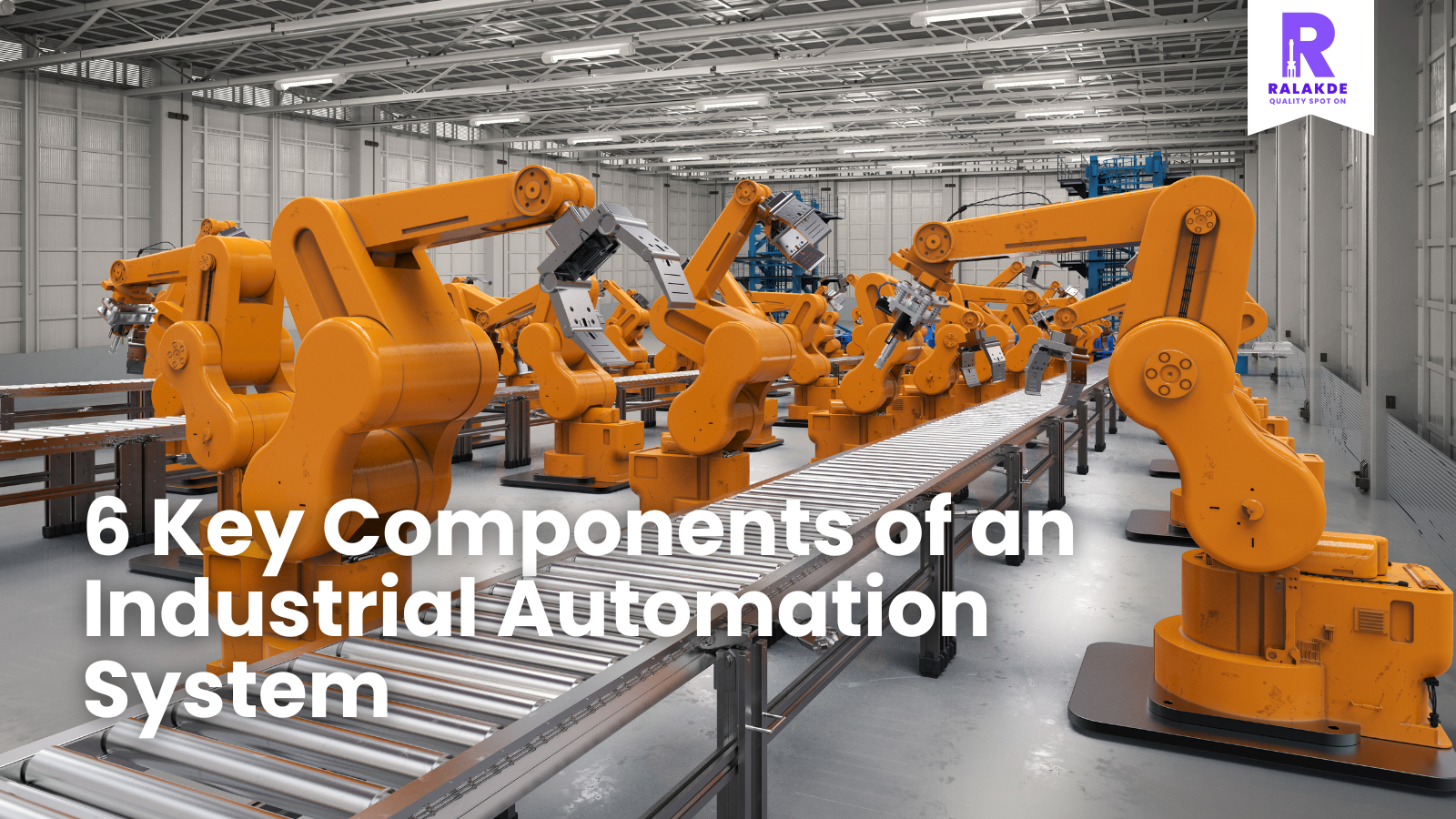 Introduction To Automation 6 Key Components of an Industrial Automation System – Ralakde Automation