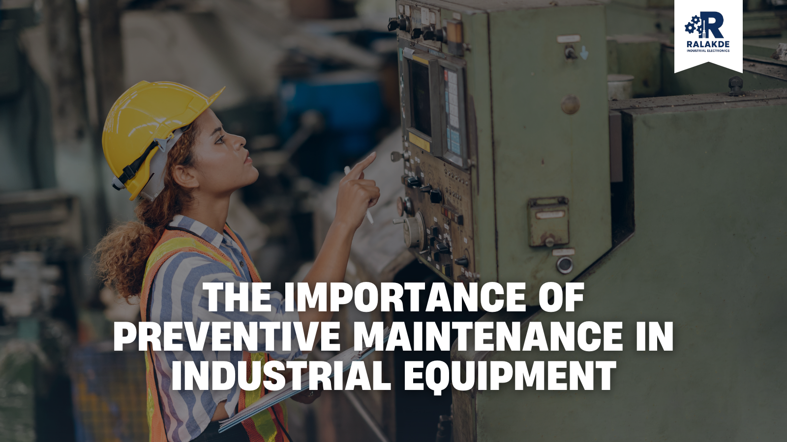 The Importance of Preventive Maintenance in Industrial Equipment